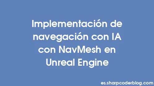 Implementación de navegación con IA con NavMesh en Unreal Engine - Thumbnail
