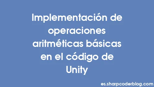 Implementación de operaciones aritméticas básicas en el código de Unity - Thumbnail
