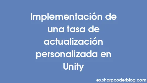 Implementación de una tasa de actualización personalizada en Unity - Thumbnail