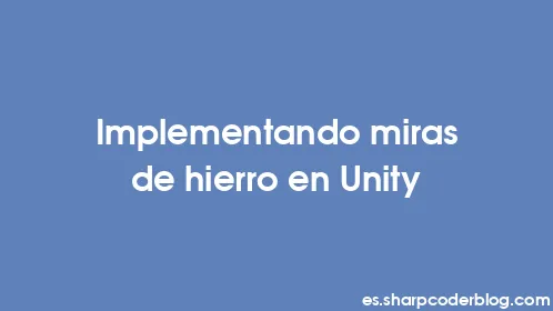 Implementando miras de hierro en Unity - Thumbnail