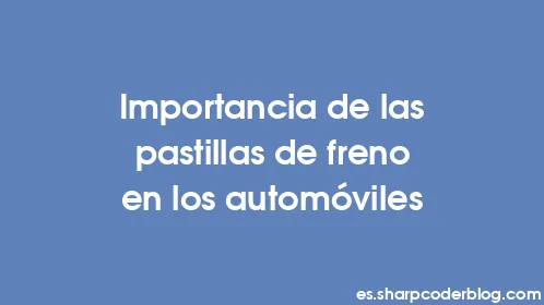 Importancia de las pastillas de freno en los automóviles - Thumbnail