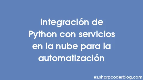 Integración de Python con servicios en la nube para la automatización - Thumbnail