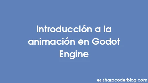Introducción a la animación en Godot Engine - Thumbnail