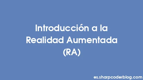 Introducción a la Realidad Aumentada (RA) - Thumbnail