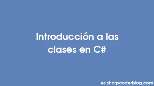 Introducción a las clases en C# - Thumbnail