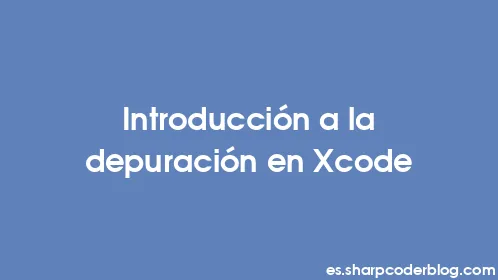 Introducción a la depuración en Xcode - Thumbnail