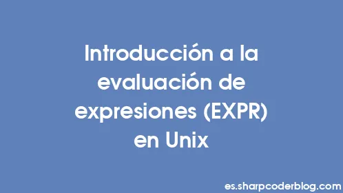 Introducción a la evaluación de expresiones (EXPR) en Unix - Thumbnail