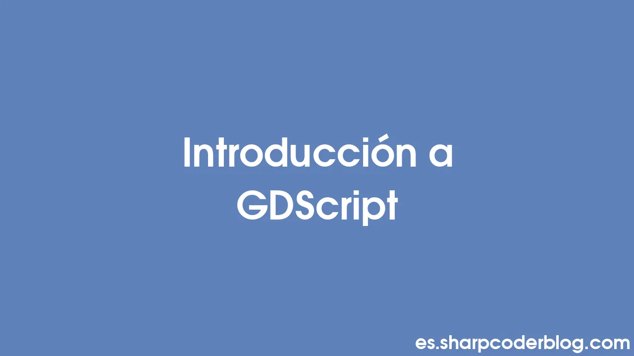 Introducción a GDScript | Sharp Coder Blog