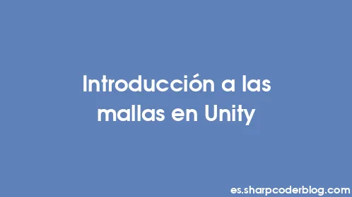 Introducción a las mallas en Unity - Thumbnail
