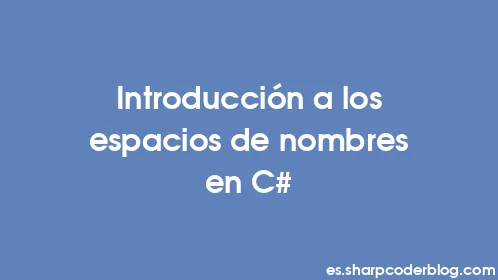 Introducción a los espacios de nombres en C# - Thumbnail