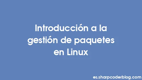 Introducción a la gestión de paquetes en Linux - Thumbnail