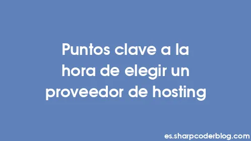 Puntos clave a la hora de elegir un proveedor de hosting - Thumbnail