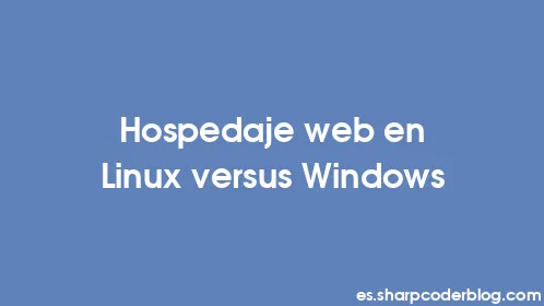 Hospedaje web en Linux versus Windows - Thumbnail