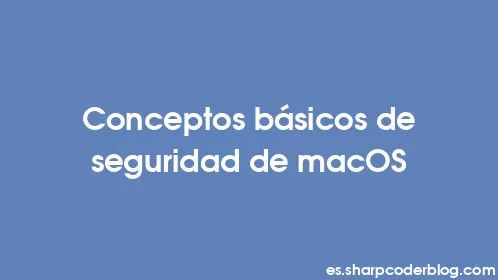 Conceptos básicos de seguridad de macOS - Thumbnail