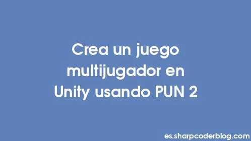 Crea un juego multijugador en Unity usando PUN 2 - Thumbnail
