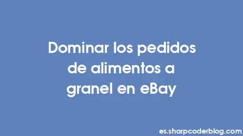 Dominar los pedidos de alimentos a granel en eBay - Thumbnail