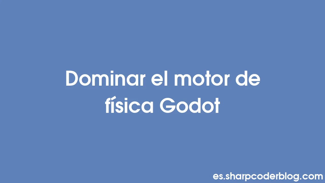 Dominar El Motor De Física Godot | Sharp Coder Blog