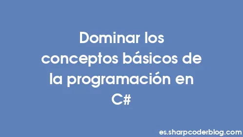 Dominar los conceptos básicos de la programación en C# - Thumbnail