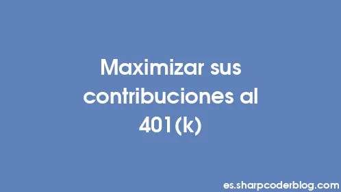 Maximizar sus contribuciones al 401(k) - Thumbnail