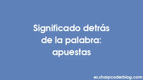Significado detrás de la palabra: apuestas - Thumbnail