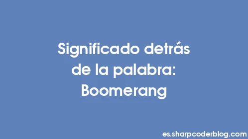Significado detrás de la palabra: Boomerang - Thumbnail