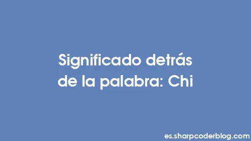 Significado detrás de la palabra: Chi - Thumbnail