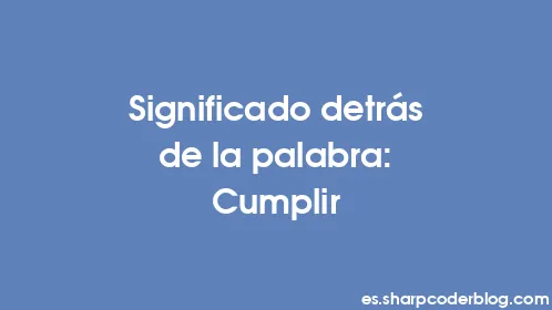 Significado detrás de la palabra: Cumplir - Thumbnail