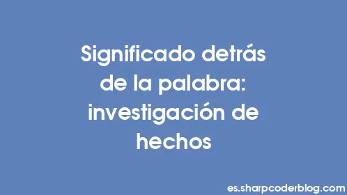 Significado detrás de la palabra: investigación de hechos - Thumbnail
