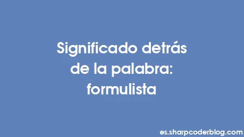 Significado detrás de la palabra: formulista - Thumbnail