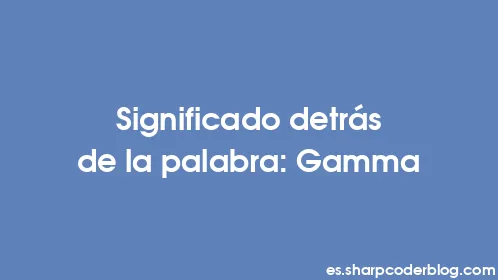 Significado detrás de la palabra: Gamma - Thumbnail