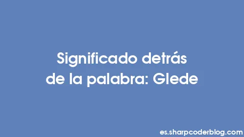 Significado detrás de la palabra: Glede - Thumbnail