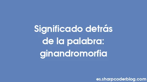 Significado detrás de la palabra: ginandromorfia - Thumbnail