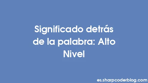 Significado detrás de la palabra: Alto Nivel - Thumbnail