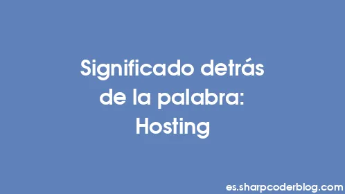 Significado detrás de la palabra: Hosting - Thumbnail