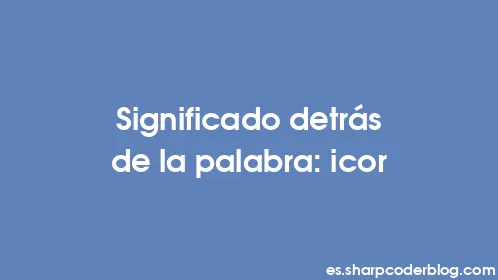 Significado detrás de la palabra: icor - Thumbnail