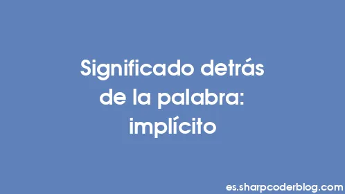 Significado detrás de la palabra: implícito - Thumbnail