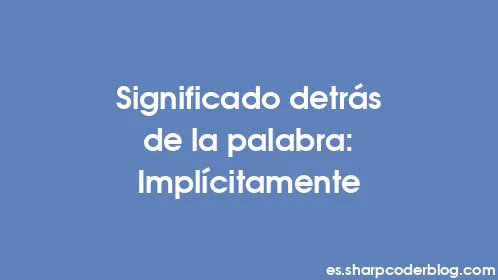Significado detrás de la palabra: Implícitamente - Thumbnail