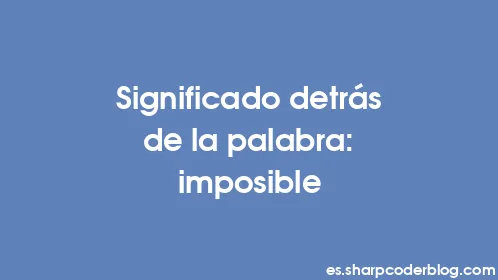 Significado detrás de la palabra: imposible - Thumbnail
