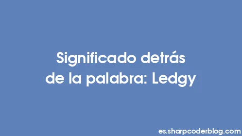 Significado detrás de la palabra: Ledgy - Thumbnail