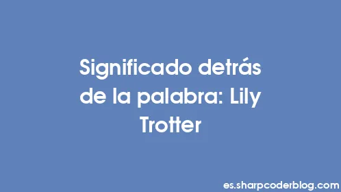 Significado detrás de la palabra: Lily Trotter - Thumbnail