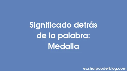 Significado detrás de la palabra: Medalla - Thumbnail