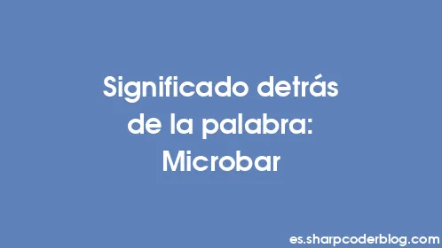 Significado detrás de la palabra: Microbar - Thumbnail