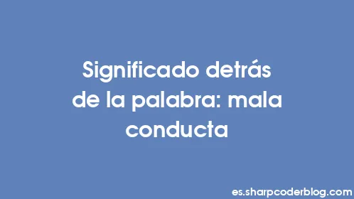 Significado detrás de la palabra: mala conducta - Thumbnail