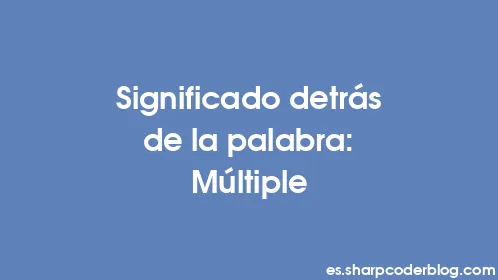 Significado detrás de la palabra: Múltiple - Thumbnail