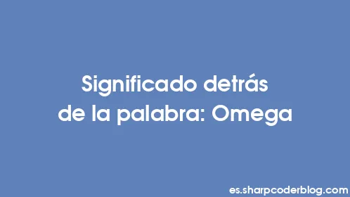 Significado detrás de la palabra: Omega - Thumbnail