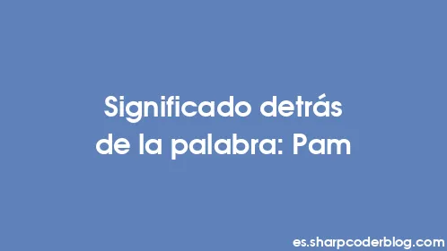 Significado detrás de la palabra: Pam - Thumbnail