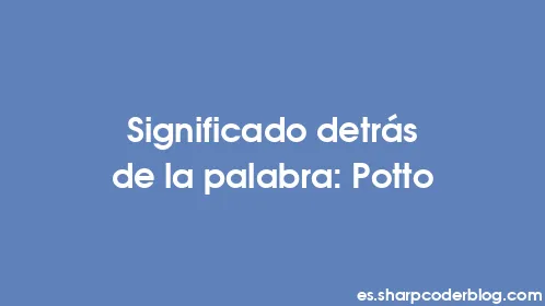 Significado detrás de la palabra: Potto - Thumbnail