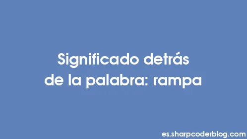 Significado detrás de la palabra: rampa - Thumbnail