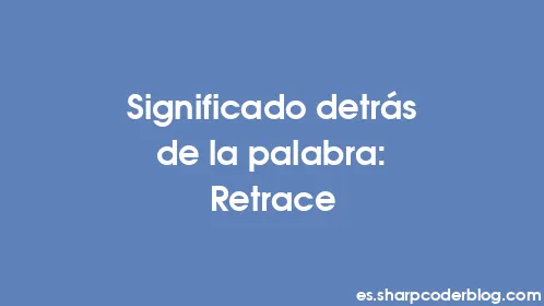 Significado detrás de la palabra: Retrace - Thumbnail