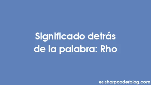 Significado detrás de la palabra: Rho - Thumbnail